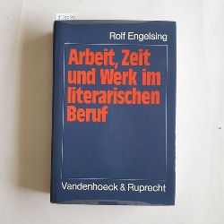 Engelsing, Rolf  Arbeit, Zeit und Werk im literarischen Beruf 