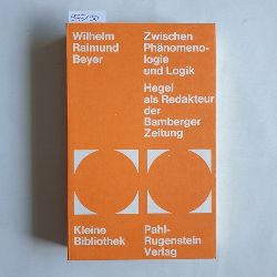 Beyer, Wilhelm Raimund  Zwischen Phnomenologie und Logik Hegel als Red. d. Bamberger Zeitung 