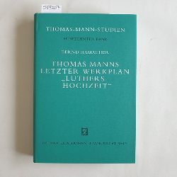 Hamacher, Bernd  Thomas Manns letzter Werkplan "Luthers Hochzeit" : Edition, Vorgeschichte und Kontexte   (= Thomas-Mann-Studien, Band 15) 