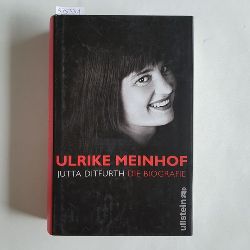 Ditfurth, Jutta  Ulrike Meinhof : die Biographie 