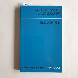 Voegelin, Eric  Der Gottesmord : Zur Genese und Gestalt der modernen und politischen Gnosis 