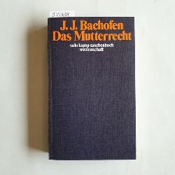 Bachofen, Johann Jakob  Das Mutterrecht : e. Unters. ber d. Gynaikokratie d. alten Welt nach ihrer religisen u. rechtl. Natur 