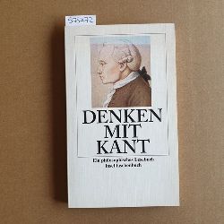 Kant, Immanuel ; Weischedel, Wilhelm (Hrsg.)  Denken mit Kant. Ein philosophisches Lesebuch 