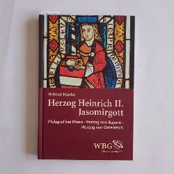 Hanko, Helmut  Heinrich II. Jasomirgott : Pfalzgraf bei Rhein - Herzog von Bayern - Herzog von sterreich 