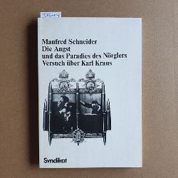 Schneider, Manfred  Die Angst und das Paradies des Nrglers : Versuch ber Karl Kraus 