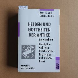 Lcke, Hans-K ; Lcke, Susanne  Helden und Gottheiten der Antike Der Mythos und seine berlieferung in Literatur und bildender Kunst 