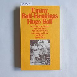 Ball, Hugo ; Ball-Hennings, Emmy (Hrsg.)  Hugo Ball. Sein Leben in Briefen und Gedichten 