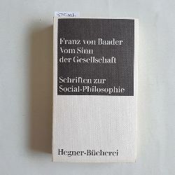 Baader, Franz von (Verfasser);Fischer-Barnicol, Hans A. (Mitwirkender)  Vom Sinn der Gesellschaft. Schriften zur Socialphilosophie 