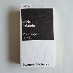 Bakunin, Michael  Philosophie der Tat. Auswahl aus seinem Werk 