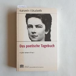 Kaiserin, Elisabeth ; Hamann, Brigitte (Hrsg.)  Das poetische Tagebuch 