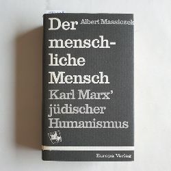 Massiczek, Albert  Der menschliche Mensch: Karl Marx