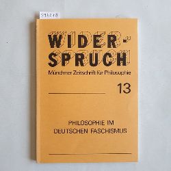   Widerspruch, Mnchner Zeitschrift fr Philosophie 13; 7. Jahrgang; Philosophie im Deutschen Faschismus 