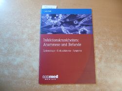 Caspari, Gregor [Verfasser]  Infektionskrankheiten: Anamnese und Befunde : Epidemiologie, Einlussfaktoren, Symtome 