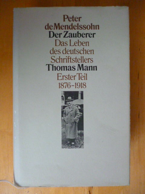 Mendelssohn, Peter de.  Der Zauberer. Das Leben des deutschen Schriftstellers Thomas Mann. Erster Teil. 1875 - 1918. 