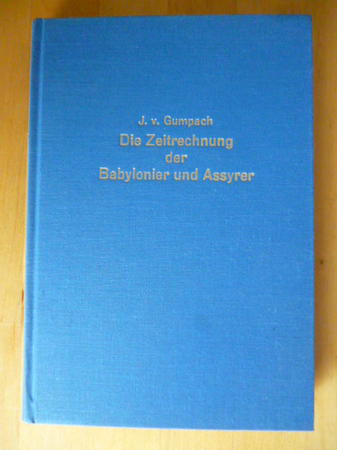 Gumpach, Johannes von.  Die Zeitrechnung der Babylonier und Assyrer. Unveränderter Neudruck der Ausgabe von 1852. 