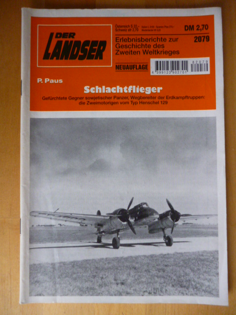 Paus, P.  Der Landser. 2079. Schlachtflieger. Gefürchtete Gegner sowjetischer Panzer, Wegbereiter der Erdkampftruppen: die Zweimotorigen vom Typ Henschel 129. Neuauflage. Erlebnisberichte zur Geschichte des Zweiten Weltkrieges. 