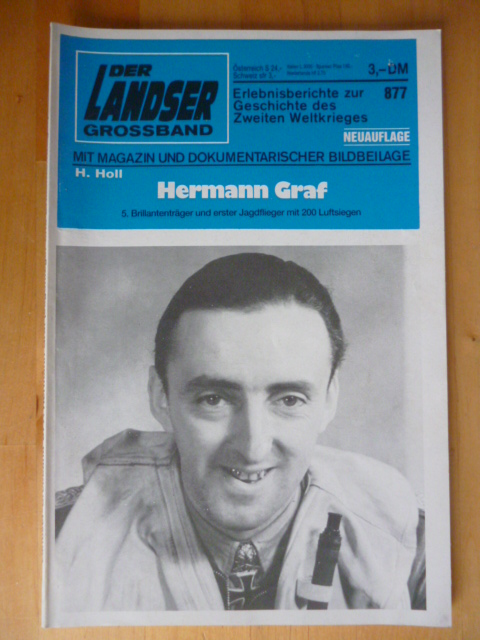 Holl, H.  Der Landser. Grossband 877. Hermann Graf. 5. Brillantenträger und erster Jagdflieger mit 200 Luftsiegen. Neuauflage. Mit Magazin und dokumentarischer Bildbeilage. Erlebnisberichte zur Geschichte des Zweiten Weltkrieges. 