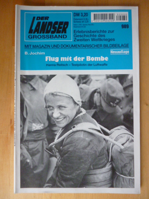 Jochim, B.  Der Landser. Grossband 989. Flug mit der Bombe. Hanna Reitsch - Testpilotin der Luftwaffe. Neuauflage. Mit Magazin und dokumentarischer Bildbeilage. Erlebnisberichte zur Geschichte des Zweiten Weltkrieges. 