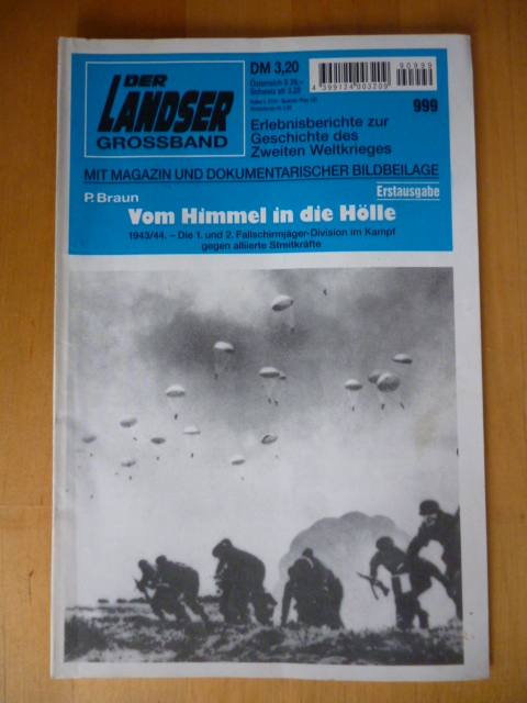 Braun, P.  Der Landser. Grossband 999. Erstausgabe. Vom Himmel in die Hölle. 1943 / 44. - Die 1. und 2. Fallschirmjäger-Division im Kampf gegen alliierte Streitkräfte. Mit Magazin und dokumentarischer Bildbeilage. Erlebnisberichte zur Geschichte des Zweiten Weltkrieges. 