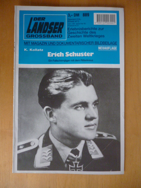 Kollatz, K.  Der Landser. Grossband 889. Neuauflage. Erich Schuster. Ein Fallschirmjäger mit dem Ritterkreuz. Mit Magazin und dokumentarischer Bildbeilage. Erlebnisberichte zur Geschichte des Zweiten Weltkrieges. 