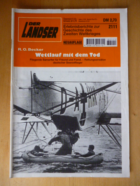 Becker, R. O.  Der Landser. 2111. Neuauflage. Wettlauf mit dem Tod. Fliegende Samariter für Freund und Feind. Rettungseinsätze deutscher Seenotflieger. Erlebnisberichte zur Geschichte des Zweiten Weltkrieges. 