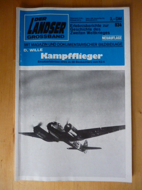 Wille, D.  Der Landser. Großband. 834. Neuauflage. Kampfflieger. Einsatzerlebnisse eines Ju-88- Beobachters vom KG 6. Erlebnisberichte zur Geschichte des Zweiten Weltkrieges. Mit Magazin und dokumentarischer Bildbeilage. 