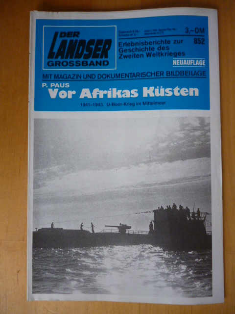 Paus, P.  Der Landser. Großband. 852. Neuauflage. Vor Afrikas Küsten. 1941 - 1943. U-Boot-Krieg im Mittelmeer. Erlebnisberichte zur Geschichte des Zweiten Weltkrieges. Mit Magazin und dokumentarischer Bildbeilage. 