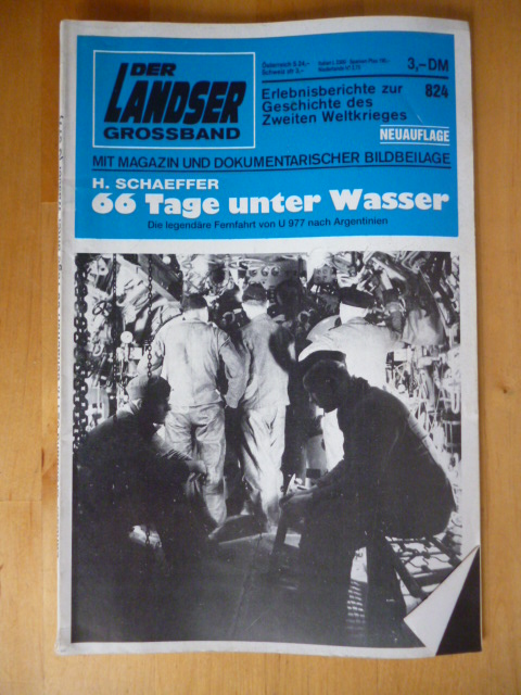 Schaeffer, H.  Der Landser. Großband. 824. Neuauflage. 66 Tage unter Wasser. Die legendäre Fernfahrt von U 977 nach Argentinien. Erlebnisberichte zur Geschichte des Zweiten Weltkrieges. Mit Magazin und dokumentarischer Bildbeilage. 