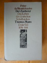 Mendelssohn, Peter de.  Der Zauberer. Das Leben des deutschen Schriftstellers Thomas Mann. Erster Teil. 1875 - 1918. 
