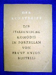 Bustelli, Franz Anton.  Die Italienische Komdie in Porzellan von Franz Anton Bustelli. Der Kunstbrief. 