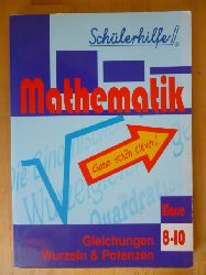 Egert, Andreas und Jrgen K. Huber.  Mathematik. 8. - 10. Klasse. Gleichungen, Wurzeln & Potenzen. Schlerhilfe. 