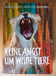 Behr, Manfred und Hans Otto Meissner.  Keine Angst um wilde Tiere. Fnf Kontinente geben ihnen Heimat. 