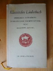 Geibel, Emanuel.  Klassisches Liederbuch. Griechen und Rmer in deutscher Nachdichtung. 