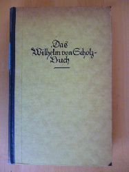 Scholz, Wilhelm von.  Das Wilhelm von Scholz Buch. Eine Auswahl der Werke. 