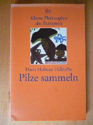 Hillrichs, Hans Helmut.  Pilze sammeln. Kleine Philosophie der Passionen. dtv, 20365. 