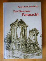 Friedrich, Karl Josef.  Die Dresdner Fastnacht. Ein Erlebnisbericht vom 13. Februar 1945. 