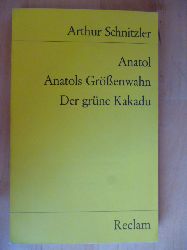 Schnitzler, Arthur.  Anatol. Anatols Grssenwahn. Der grne Kakadu. Mit einem Nachwort von Gerhart Baumann. Universal-Bibliothek, Nr. 8399. 