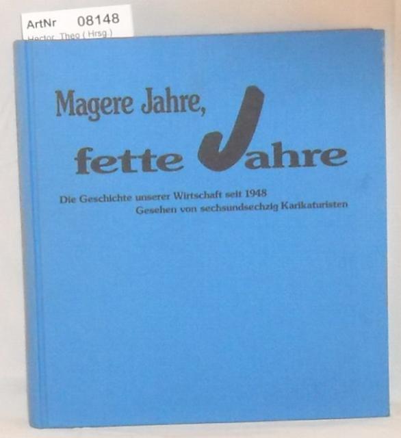 Hector, Theo ( Hrsg.)  Magere Jahre, fette Jahre - Die Geschichte unserer Wirtschaft seit 1948 - gesehen von sechsundsechzig Karikaturisten 