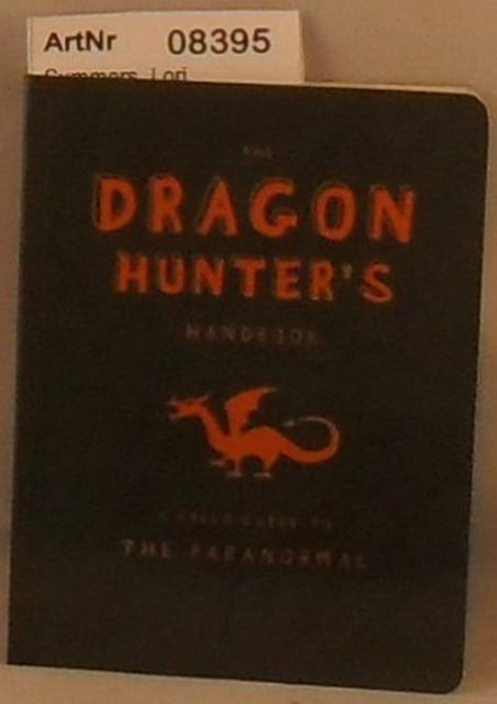 Summers, Lori  The Dragon Hunter's Handbook - A Field Guide to The Paranormal 