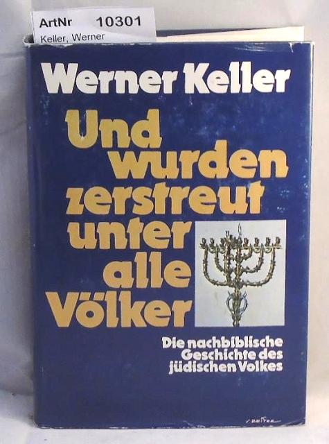 Keller, Werner  Und wurden zerstreut unter aller Völker - Die nachbiblische Geschichte des jüdischen Volkes. 