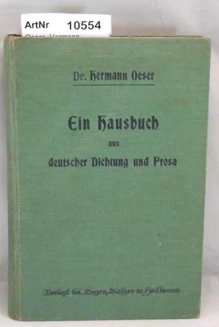 Oeser, Hermann  Ein Hausbuch aus deutscher Dichtung und Prosa für die Zwecke der Frauenbildung. Insbesondere für Lehrerinnenseminare. 