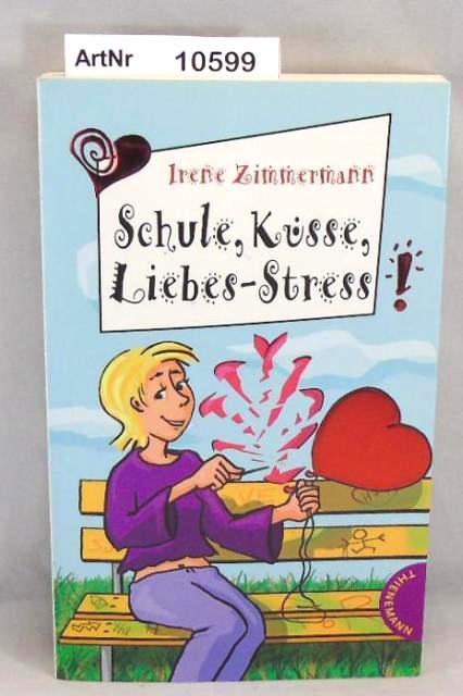 Zimmermann, Irene  Schule, Küsse, Liebes-Stress! Freche Mädchen - freche Bücher 