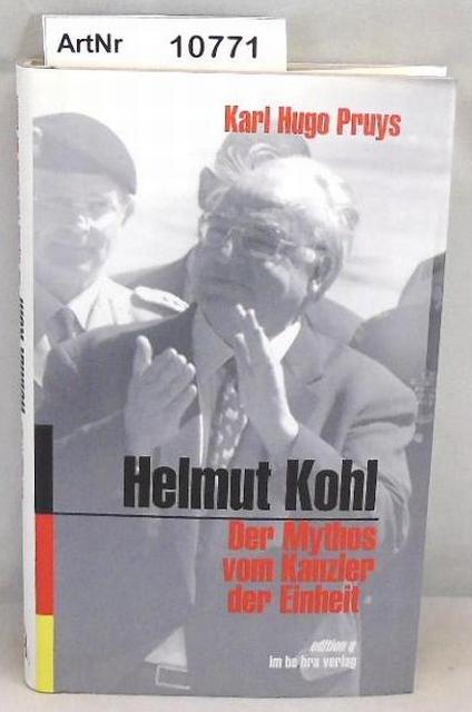 Pruys, Karl Hugo  Helmut Kohl. Der Mythos vom Kanzler der Einheit. 