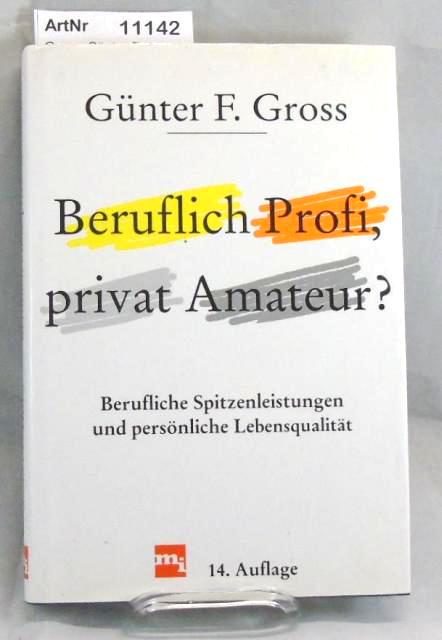 Gross, Günter F.  Beruflich Profi, privat Amateur? Berufliche Spitzenleistungen und persönliche Lebensqualität. 