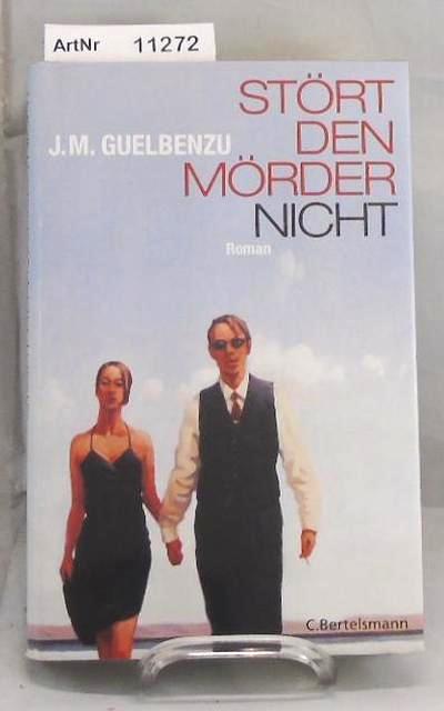 Guelbenzu, J.M.  Stört den Mörder nicht 