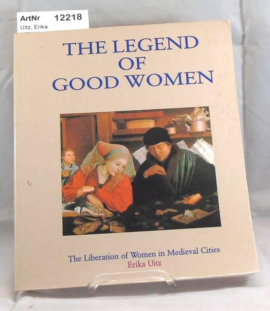 Uitz, Erika  The Legend of Good Women. The Liberation of Women in Medieval Cities. 