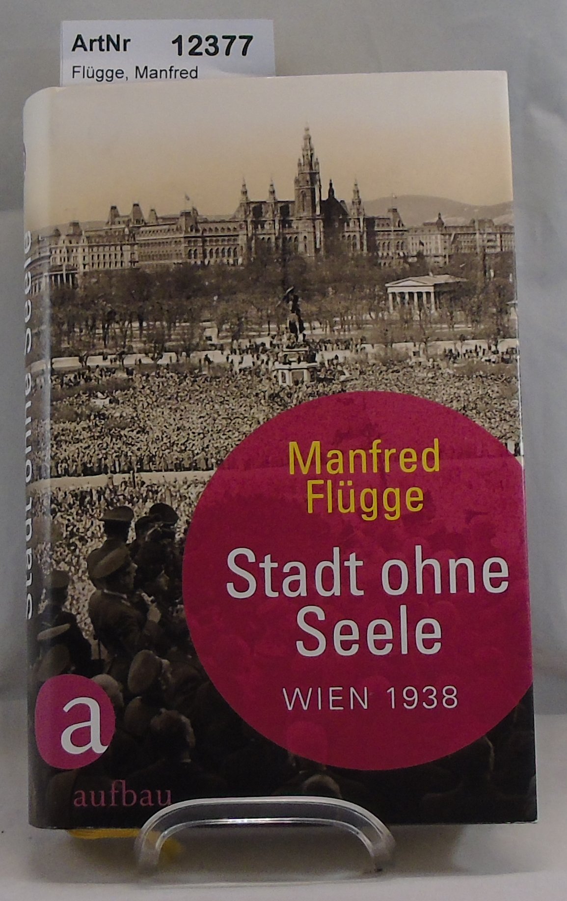 Flügge, Manfred  Stadt ohne Seele. Wien 1938 