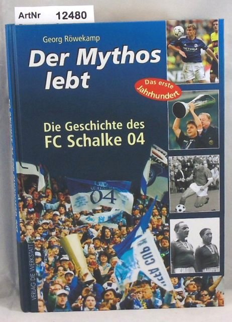 Röwekamp, Georg  Der Mythos lebt. Die Geschichte des FC Schalke 04. 