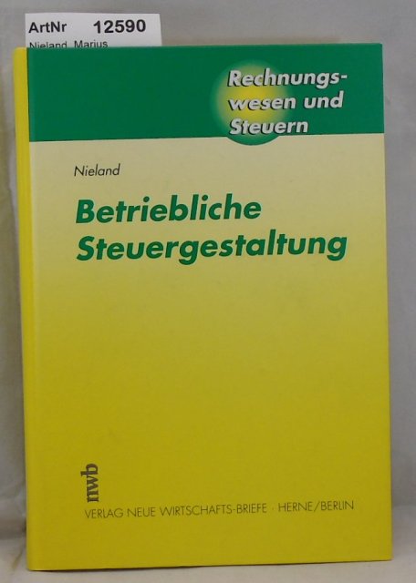 Nieland, Marius  Betriebliche Steuergestaltung. Eine Einführung in die Unternehmensbesteuerung und ihre Einflußfaktoren. 