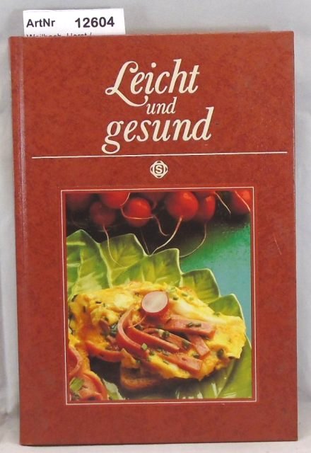 Weilbach, Horst / Alexander Christ  Leicht und Gesund. 99 bekömmliche Gerichte 